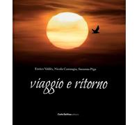 Viaggio e Ritorno - [Carlo Delfino Editore]