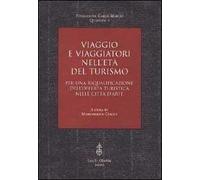 Viaggio e viaggiatori nell'età del turismo. Per una riqualificazione dell'offerta turistica nelle città d'arte