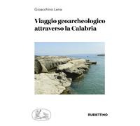 Viaggio geoarcheologico attraverso la Calabria - Lena Gioacchino