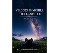 VIAGGIO IMMOBILE TRA LE STELLE: Dal caos al cosmo