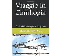 Viaggio in Cambogia: Tre turisti in un paese in guerra