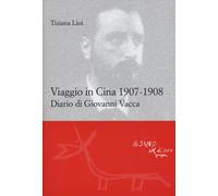 Viaggio in Cina 1907-1908. Diario di Giovanni Vacca - Lioi Tiziana