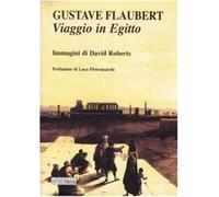 Viaggio in Egitto. Ediz. illustrata - Flaubert Gustave, Roberts David
