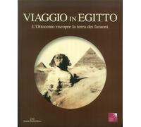 Viaggio in Egitto. L'Ottocento riscopre la terra dei faraoni. Catalogo della mos