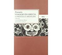 Viaggio in Grecia. Guida antiquaria e artistica. Testo greco a fronte. Corinzia e Argolide (Vol. 2)