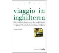 Viaggio in Inghilterra. L'Occidente al crocevia del nichilismo: Virginia Woolf, Chesterton, Tolkien