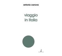 Viaggio in Italia - Canova Antonio