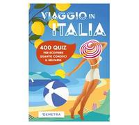 Viaggio in Italia. 400 quiz per scoprire quanto conosci il Belpaese