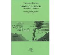 Viaggio in Italia. Da Venezia a Firenze. Testo francese a fronte