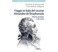 Viaggio in Italia del visconte Alexandre de Beauharnais. Diario perduto e ritrovato