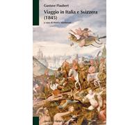 Viaggio in Italia e Svizzera (1845) - Flaubert Gustave