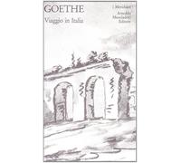Viaggio in Italia - Goethe Johann Wolfgang