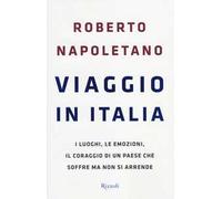 Viaggio in Italia. I luoghi, le emozioni, il coraggio di un Paese che soffre ma non si arrende