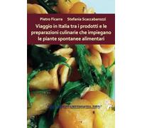Viaggio in Italia tra i prodotti e le preparazioni culinarie che impiegano le piante spontanee alimentari