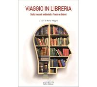 Viaggio in libreria. Dodici racconti ambientati a Firenze e dintorni [Paperback]