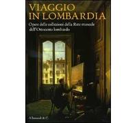 Viaggio in Lombardia. Opere delle collezioni della rete museale dell'Ottocento lombardo