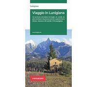 Viaggio in Lunigiana. Lunigiana, la guida