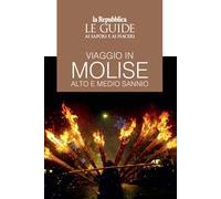 Viaggio in Molise. Alto e medio Sannio. Le guide ai sapori e ai piaceri