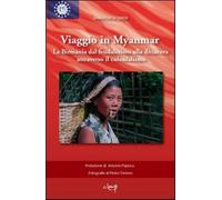 Viaggio in Myanmar. La Birmania dal feudalesimo alla dittatura attraverso ...