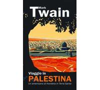 Viaggio in Palestina. Un americano di frontiera in Terra Santa