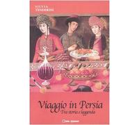 Viaggio in Persia. Tra storia e leggenda