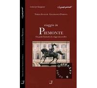 Viaggio in Piemonte. Una guida gourmArt che si legge come un libro