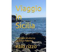 Viaggio in Sicilia: Trent'anni di vita tra Catania e Palermo