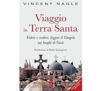 Viaggio in Terra Santa. Vedere e credere: leggere il Vangelo nei luoghi di Gesù. Ediz. ampliata