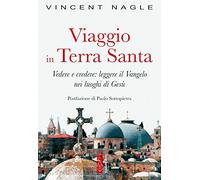 Viaggio in Terra Santa. Vedere e credere: leggere il Vangelo nei luoghi di Gesù