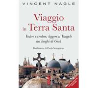 Viaggio in Terra Santa. Vedere e credere: leggere il Vangelo nei luoghi di Gesù. Ediz. ampliata