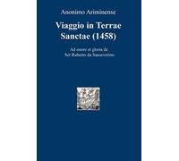 Viaggio in Terre Sancte (1458). Ad onore et gloria de Ser Ruberto da Sanseverino