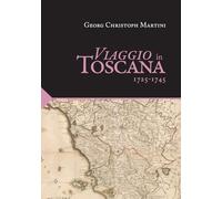 Viaggio in Toscana. 1725-1745