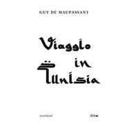 Libri Maupassant Guy de - Viaggio In Tunisia