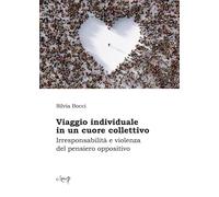 Viaggio individuale in un cuore collettivo. Irresponsabilità e violenza de...