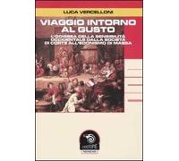 Viaggio intorno al gusto. L'odissea della sensibilità occidentale dalla società di corte all'edonismo di massa