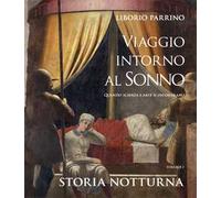 Viaggio intorno al sonno. Quando scienza e arte si incontrano. Vol. 1: Storia notturna.