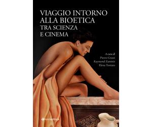 Viaggio intorno alla Bioetica. Tra scienza e cinema - Grassi P. (cur.); To...