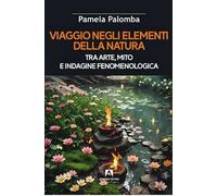 Viaggio negli elementi della natura tra arte, mito e indagine fenomenologica