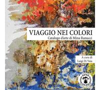Viaggio nei colori. Catalogo d'arte di Mina Ranucci - [Daphne Museum]