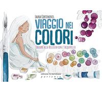 Viaggio nei colori. Educare alla bellezza con l'acquerello. Con Prodotti vari