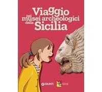 Viaggio nei musei archeologici della Sicilia. Ediz. a colori