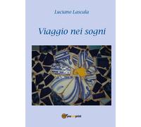 Viaggio nei sogni di Luciano Lascala, 2017, Youcanprint