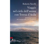 Viaggio nel cielo d'anima con Teresa d'Avila. L'immaginazione che orienta alla vera preghiera