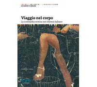 Viaggio nel corpo. La commedia erotica nel cinema italiano - 2019