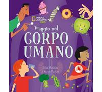 Viaggio nel corpo umano. Ediz. illustrata