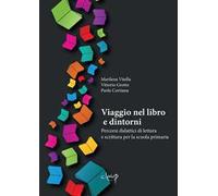 Viaggio nel libro e dintorni. Percorsi didattici di lettura e scrittura per la scuola primaria