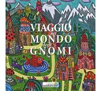 Viaggio nel mondo degli gnomi. Ediz. illustrata
