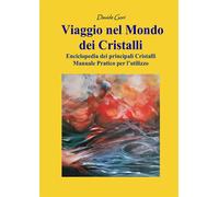 Viaggio nel Mondo dei Cristalli: Manuale pratico per l'utilizzo dei Cristalli