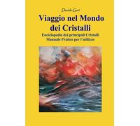 Viaggio nel Mondo dei Cristalli: Manuale pratico per l'utilizzo dei Cristalli
