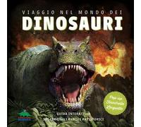 Viaggio nel mondo dei dinosauri. Guida interattiva sui terribili rettili preistorici. Ediz. a colori